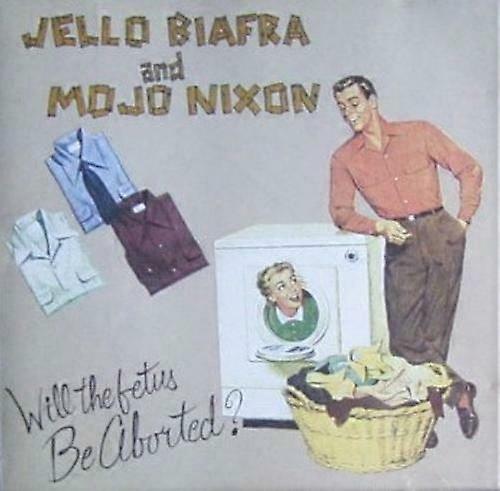 Biafra Jello amp Mojo Nixon Will the Fetus Be Aborted CD