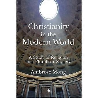 Christianity In The Modern World A Study Of Religion In A Pluralistic Society - Mong Ih-ren Ambrose