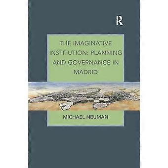 The Imaginative Institution Planning and Governance in Madrid