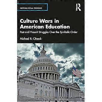Culture Wars in American Education : Past and Present Struggles over the Symbolic Order