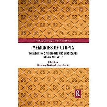 Memorie di utopia: la revisione di storie e paesaggi nella tarda antichità (Monografie Routledge in Studi Classici)