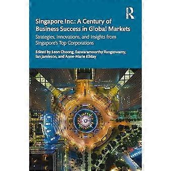 Singapore Inc. – Ein Jahrhundert Geschäftserfolg auf globalen Märkten: Strategien, Innovationen und Einblicke von Singapurs führenden Unternehmen