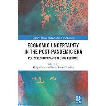Economic Uncertainty in the Post Pandemic Era Policy Responses and the Way Forward