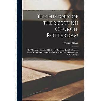 The History Of The Scottish Church Rotterdam To Which Are Subjoined Notices O - William Steven - Paperback - en Book