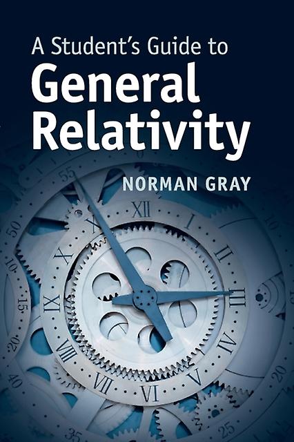 A Student's Guide To General Relativity by Norman University of Glasgow Gray Paperback