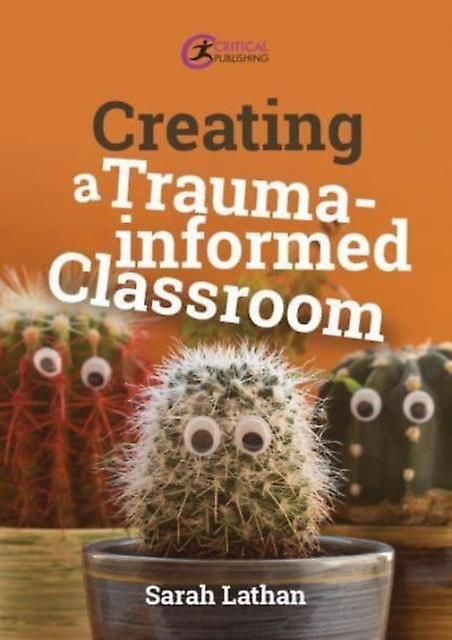 Creating A Traumainformed Classroom by Sarah Lathan Paperback Book