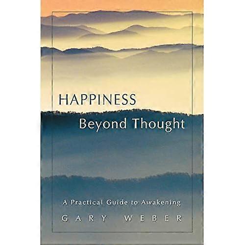 Happiness Beyond Thought: A Practical Guide to Awakening