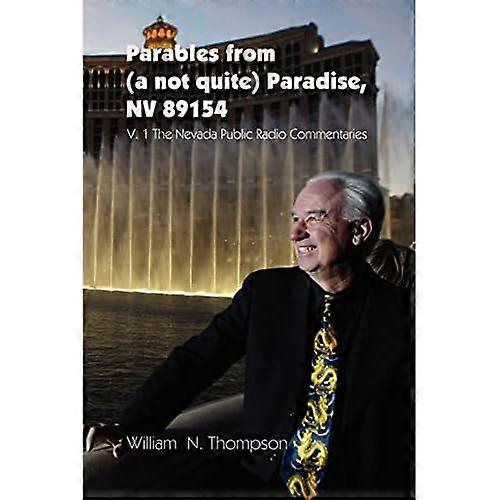 Parables from Paradise, Nv 89154: V. 1 the Nevada Public Radio Commentaries