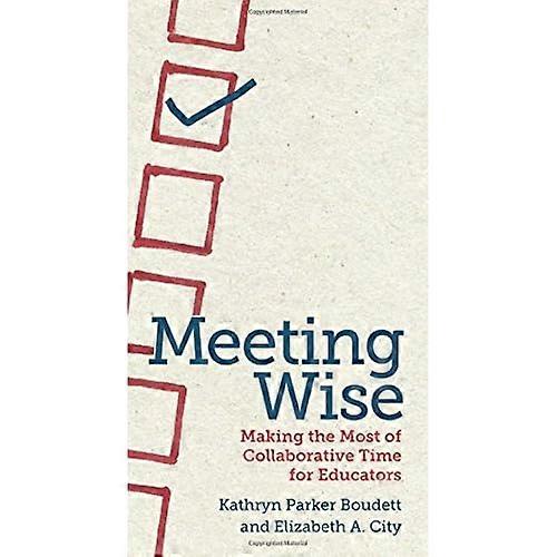 Meeting Wise: Making the Most of Collaborative Time for Educators