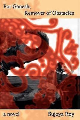 For Ganesh Remover of Obstacles a novel