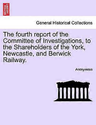 The fourth report of the Committee of Investigations to the Shareholders of the York Newcastle and Berwick Railway