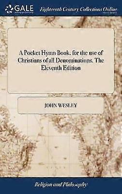 A Pocket Hymn Book for the use of Christians of all Denominations. The Eleventh Edition
