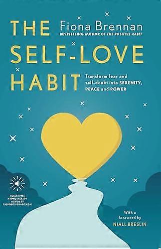 The Self Love Habit: Transform fear and self doubt into serenity peace and power