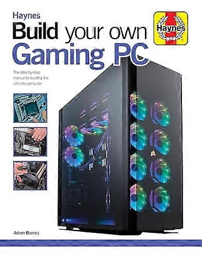Build Your Own Gaming PC: The step by step manual to building the ultimate computer