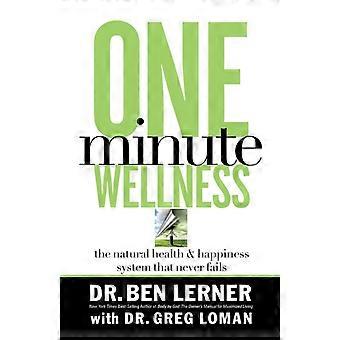 The One Minute Wellness The Natural Health And Happiness System That Never Fails - Ben Lerner