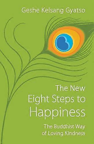 The New Eight Steps to Happiness: The Buddhist Way of Loving Kindness