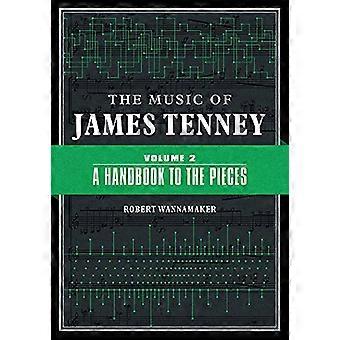 The Music of James Tenney: Volume 2: A Handbook to the Pieces