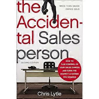 The Accidental Salesperson: How to Take Control of Your Sales Career and Earn the Respect and Income You Deserve