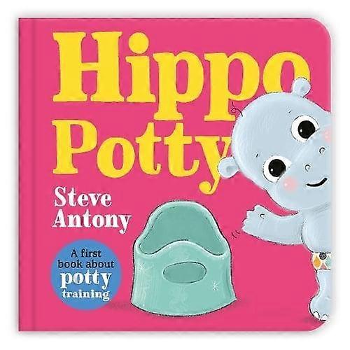 Hippo Potty A First Book About Potty Training - Steve Antony
