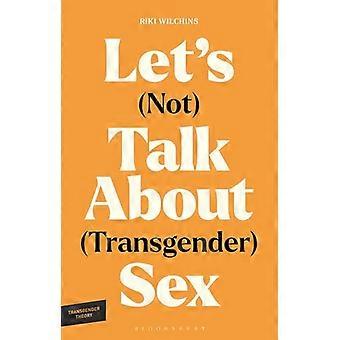 Lets (Not) Talk About (Transgender) Sex The Erotic Erasure of Trans Desire & Sexuality
