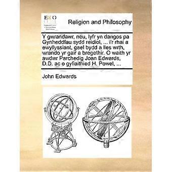 Y Gwrandawr Neu Lyfr Yn Dangos Pa Gynheddfau Sydd Reidiol. I'r Rhai A - John Edwards - Paperback - en Book