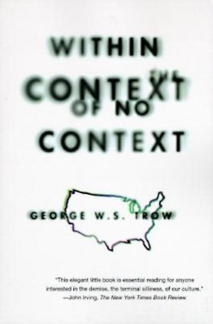 Within The Context Of No Context by George W.S. Trow Paperback Book