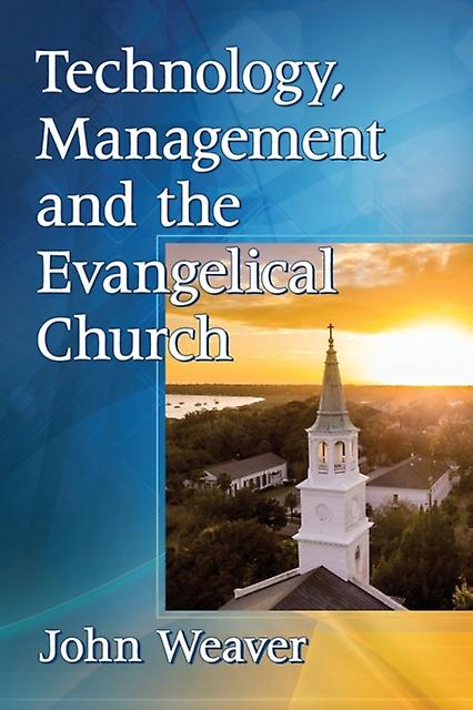 Technology Management And The Evangelical Church by John Weaver Paperback