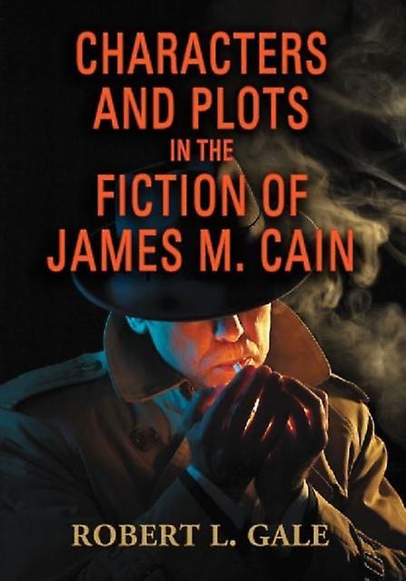 Characters And Plots In The Fiction Of James M. Cain by Robert L. Gale Paperback