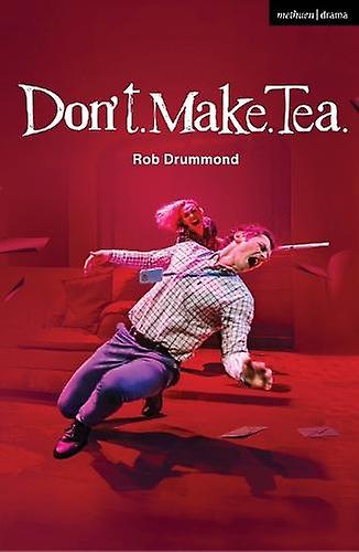 Don't. Make. Tea - Modern Plays - Rob Drummond - Plays, playscripts - Bloomsbury Publishing PLC - Paperback