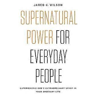 Supernatural Power for Everyday People