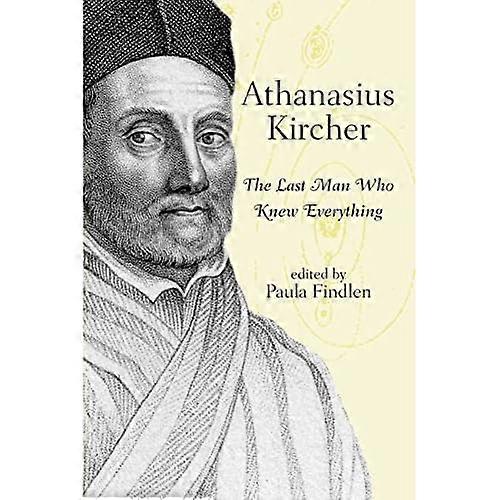 Athanasius Kircher: The Last Man Who Knew Everything