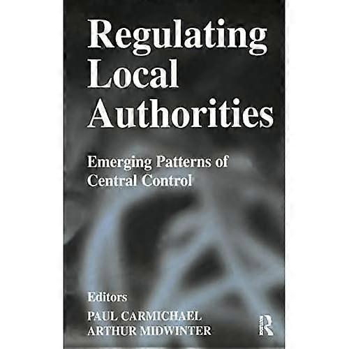 Regulating Local Authorities: Emerging Patterns of Central Control