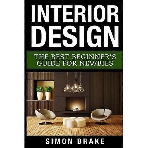 Interior Design: The Best Beginner's Guide For Newbies