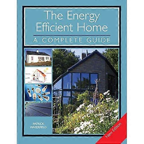 The Energy Efficient Home: A Complete Guide