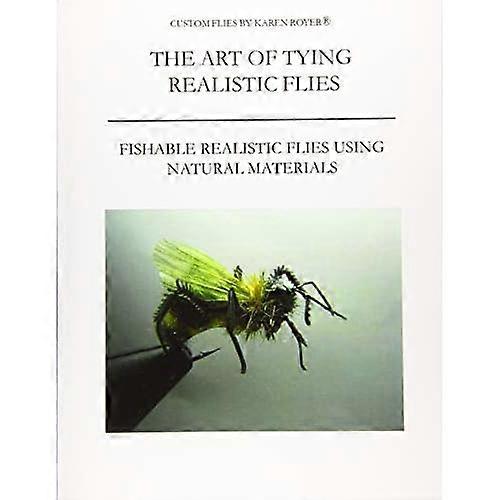 The Art of Tying Realistic Flies: Custom Flies by Karen Royer
