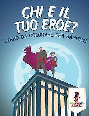 Chi  Il Tuo Eroe  Libro Da Colorare Per Bambini