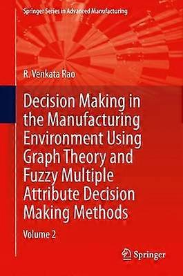 Decision Making in Manufacturing Environment Using Graph Theory and Fuzzy Multiple Attribute Decision Making Methods
