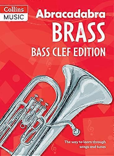 Abracadabra Brass Abracadabra Tutors: Abracadabra Brass bass clef: The way to learn through songs and tunes