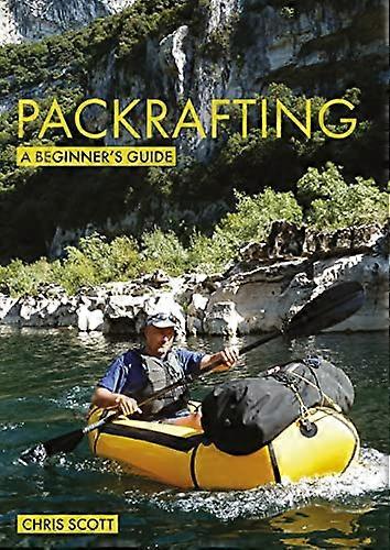 Packrafting: Aloittelijan opas: Ostaminen, oppiminen ja tutkiminen