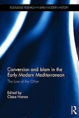Conversion and Islam in the Early Modern Mediterranean