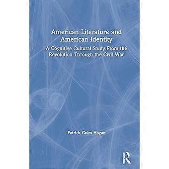American Literature and American Identity A Cognitive Cultural Study From the Revolution Through the Civil War