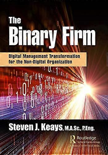 The Binary Firm: Digital Management Transformation for the Non Digital Organization