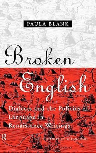 Broken English: Dialects and the Politics of Language in Renaissance Writings