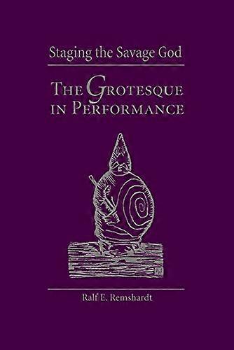 Staging the Savage God: The Grotesque in Performance
