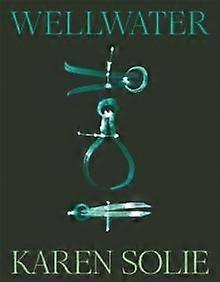 Wellwater - Karen Solie