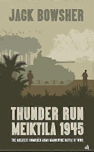 Thunder Run Meiktila 1945 by Jack Bowsher Hardback Book