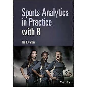 Sports Analytics In Practice With R - Ted Kwartler