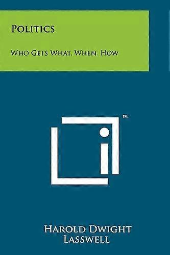 Politics : Who Gets What, When, How