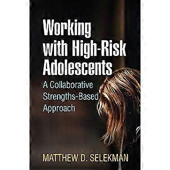 Working with High-Risk Adolescents: A Collaborative Strengths-Based Approach