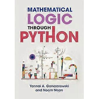 Mathematical Logic Through Python - Yannai A. Gonczarowski